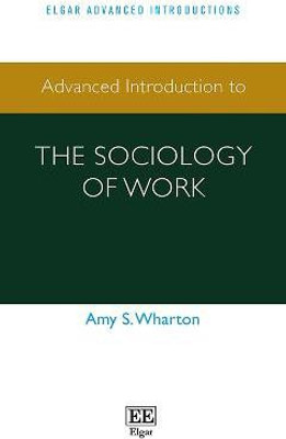 Advanced Introduction to the Sociology of Work(English, Hardcover, Wharton Amy S.)