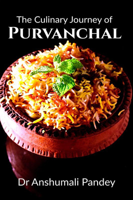 The Culinary Journey of Purvanchal(English, Paperback, Dr Anshumali Pandey)