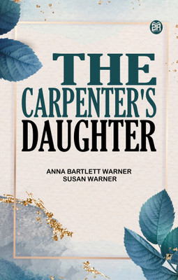 The Carpenter's Daughter(Paperback, Anna Bartlett Warner, Susan Warner)