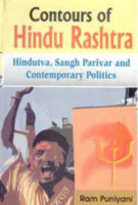 Contour of Hindu Rashtra Hindutva, Sangh Parivar and Contemporary Politics(Paperback, Ram Puniyani)