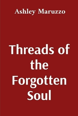 Threads of the Forgotten Soul(English, Paperback, Maruzzo Ashley)