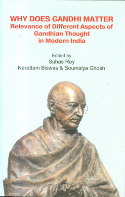Why Dose Gandhi Matter 
Relevance of Different Aspects of Gandhi Thought in Modern India(Paperback, Suhas Roy, Narattam Biswas, Soumalya Ghosh)