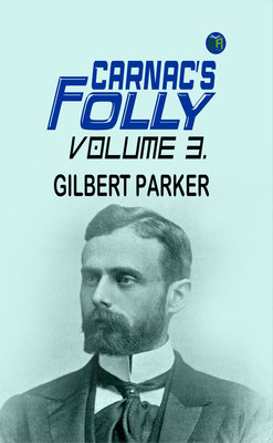 Carnac's Folly, Volume 3.(Paperback, Gilbert Parker)
