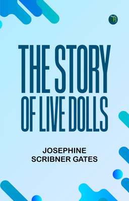 The Story of Live Dolls(Paperback, Josephine Scribner Gates)