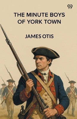The Minute Boys Of York Town (Edition1)(English, Paperback, Otis James)