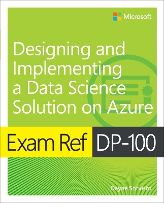 Exam Ref DP-100 Designing and Implementing a Data Science Solution on Azure(English, Paperback, Sorvisto Dayne)