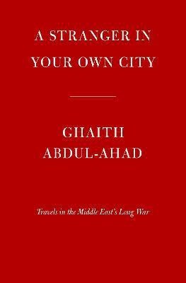 A Stranger in Your Own City(English, Hardcover, Abdul-Ahad Ghaith)