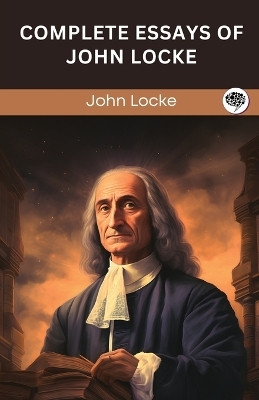 Complete Essays of John Locke (Grapevine edition)(English, Paperback, Locke John)