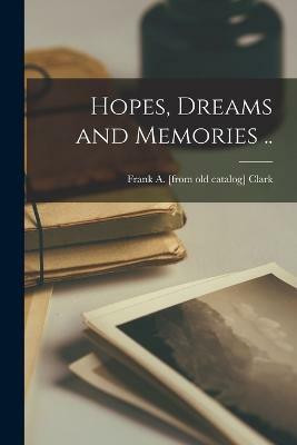 Hopes, Dreams and Memories ..(English, Paperback, Clark Frank a [From Old Catalog])