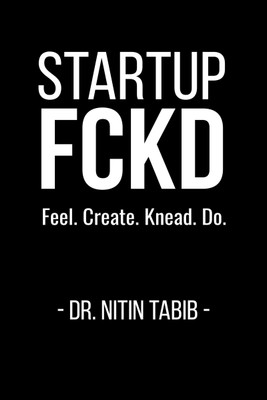 Startup FCKD  - Feel. Create. Knead. Dare.(Paperback, Dr. Nitin Tabib)