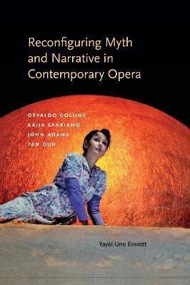 Reconfiguring Myth and Narrative in Contemporary Opera(English, Hardcover, Everett Yayoi Uno)