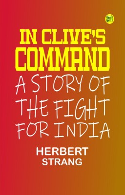 In Clive's Command: A Story of the Fight for India(Paperback, Herbert Strang)