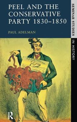 Peel and the Conservative Party 1830-1850(English, Hardcover, Adelman Paul)