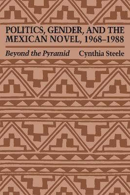 Politics, Gender, and the Mexican Novel, 1968-1988(English, Paperback, Steele Cynthia)