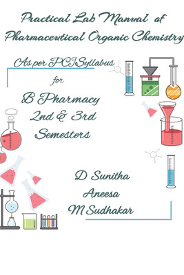Practical Lab Manual of Pharmaceutical Organic chemistry(Paperback, D Sunitha. Aneesa Fatima, M Sudhakar)