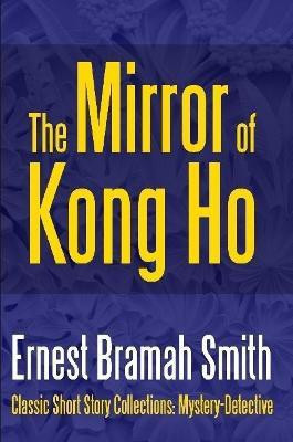 The Mirror of Kong Ho(English, Paperback, Smith Ernest Bramah)