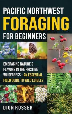 Pacific Northwest Foraging for Beginners(English, Hardcover, Rosser Dion)