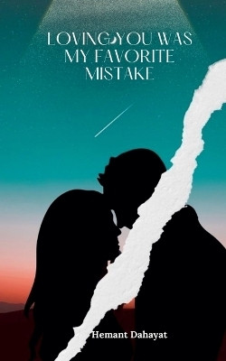 Loving You Was My Favorite Mistake(English, Paperback, Dahayat Hemant)