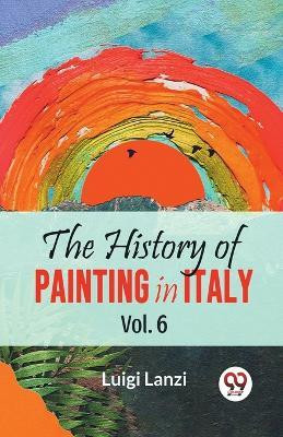 The History of Painting in Italy(English, Paperback, Lanzi Luigi)