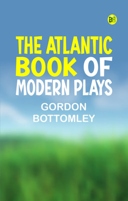 The Atlantic Book of Modern Plays(Paperback, Gordon Bottomley)
