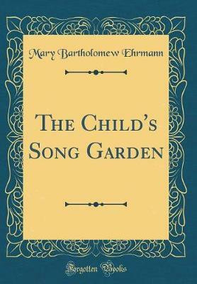 The Child's Song Garden (Classic Reprint)(English, Hardcover, Ehrmann Mary Bartholomew)