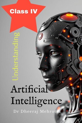 Understanding Artificial Intelligence Class IV(English, Hardcover, Dr Dheeraj Mehrotra)