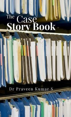 The Case Story Book(English, Hardcover, Dr Praveen Kumar S)