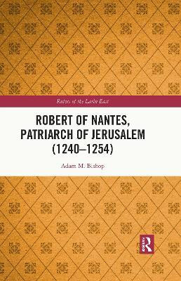 Robert of Nantes, Patriarch of Jerusalem (1240-1254)(English, Electronic book text, Bishop Adam M.)
