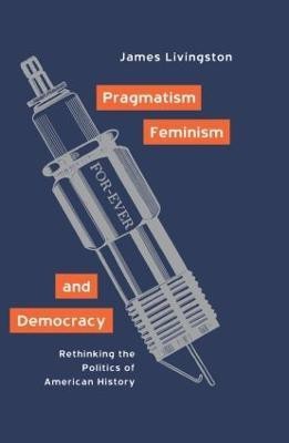 Pragmatism, Feminism, and Democracy(English, Hardcover, Livingston James)