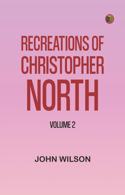 Recreations of Christopher North, Volume 2(Paperback, John Wilson)