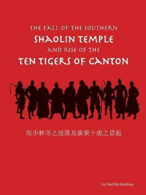 The Fall of the Southern Shaolin Temple and Rise of the Ten Tigers of Canton(English, Paperback, Burkinshaw Paul)