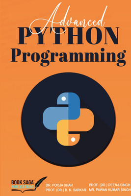 Advanced Python Programming(Paperback, Dr. Pooja Shah,Prof. (Dr.) B. K. Sarkar,Prof. (Dr.) Reena Singh,Mr. Pawan Kumar Singh)