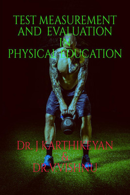 Test Measurement and Evaluation in Physical Education(English, Paperback, Dr.J.KARTHIKEYAN @ Dr.V.VISHNU)