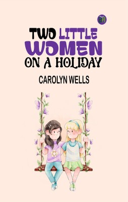 Two Little Women on a Holiday(Paperback, Carolyn Wells)