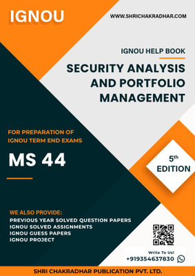 MS 44: Security Analysis and Portfolio Management - IGNOU Study Material & Guide Book with Latest Solved PYQs for IGNOU's Exam Preparation. - Get the PDF of this book at Rs. 99, WhatsApp us at +919354637830, or visit our website shrichakradhar.com.(Staple Bound, Shri Chakradhar Publication) MS 44: Security Analysis and Portfolio Management - IGNOU Study Material & Guide Book with Latest Solved PYQs for IGNOU's Exam Preparation. - Get the PDF of this book at Rs. 99, WhatsApp us at +919354637830, or visit our website shrichakradhar.com.(Staple Bound, Shri Chakradhar Publication)