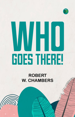 Who Goes There!(Paperback, Robert W. Chambers)