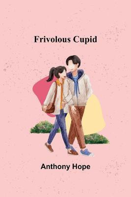 Frivolous Cupid(English, Paperback, Hope Anthony)