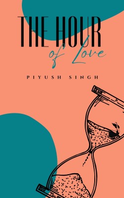 The Hour of Love(English, Paperback, Singh Piyush)