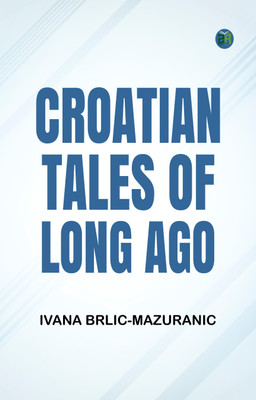 Croatian Tales of Long Ago(Paperback, Ivana Brlic-Mazuranic)