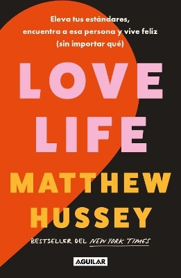 Love Life: Eleva tus estandares, encuentra a esa persona y vive feliz (sin importar que) / Love Life(Spanish, Paperback, Hussey Matthew)