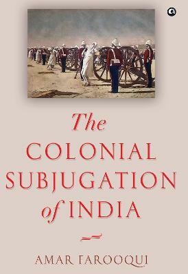 The Colonial Subjugation of India(English, Hardcover, Farooqui Amar)