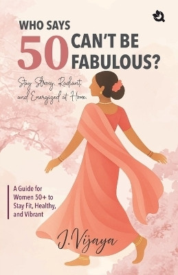 Who says 50 can't be Fabulous(English, Paperback, J Vijaya)
