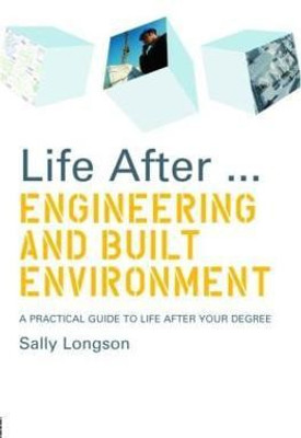 Life After...Engineering and Built Environment  - A Practical Guide to Life After Your Degree(English, Paperback, Longson Sally)