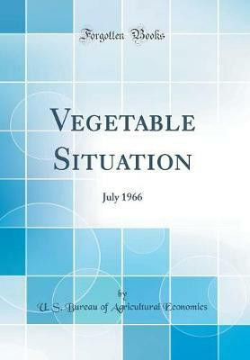 Vegetable Situation: July 1966 (Classic Reprint)(English, Hardcover, Economics U. S. Bureau of Agricultural)