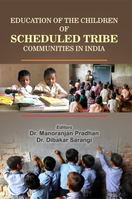 Education of the Children of Scheduled Tribe Communities in India(Hardcover, Dr. Manoranjan Pradhan, Dr. Dibakar Sarangi)