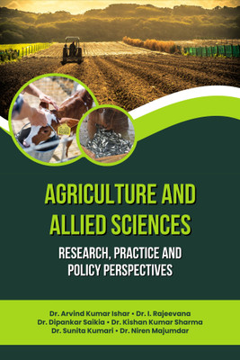 Agriculture and Allied Sciences: Research, Practice and Policy Perspectives(Paperback, Dr. Arvind K. I., Dr. I. Rajeevana, Dr. Dipankar S., Dr. Kishan K. S., Dr. Sunita K., Dr. Niren M.) Agriculture and Allied Sciences: Research, Practice and Policy Perspectives(Paperback, Dr. Arvind K. I., Dr. I. Rajeevana, Dr. Dipankar S., Dr. Kishan K. S., Dr. Sunita K., Dr. Niren M.)