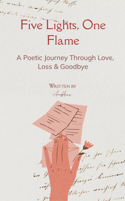 Five Lights, One Flame A Poetic Journey Through Love, Loss & Goodbye(Paperback, Anubhav Singh)