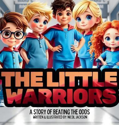 The Little Warriors - A Story of Beating The Odds(English, Hardcover, Jackson Nicol)