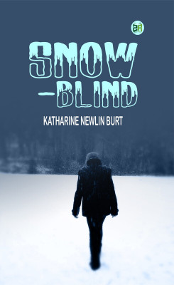 Snow-Blind(Paperback, Katharine Newlin Burt)