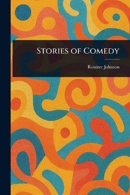 Stories of Comedy(English, Paperback, Johnson Rossiter)